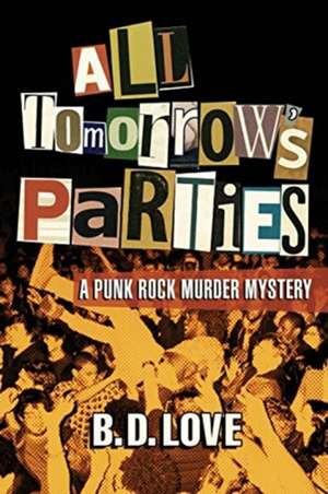 All Tomorrow's Parties: A Punk Rock Murder Mystery de B. D. Love