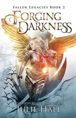 Forging Darkness de Julie Hall