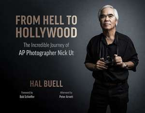 From Hell to Hollywood: The Incredible Journey of AP Photographer Nick UT de Hal Buell