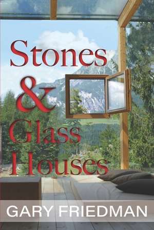 Stones and Glass Houses de Gary Friedman