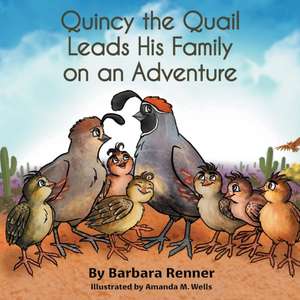 Quincy the Quail Leads His Family on an Adventure de Barbara Renner