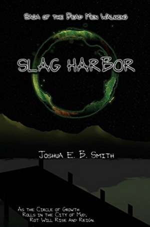 Saga of the Dead Men Walking - Slag Harbor de Joshua E. B. Smith