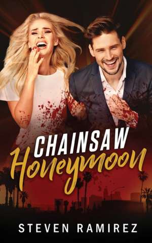 Chainsaw Honeymoon de Steven Ramirez