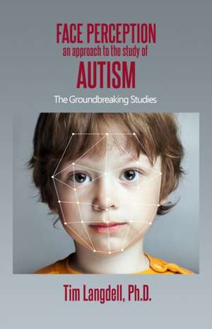 Face Perception: An Approach to the Study of Autism de Tim Langdell