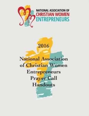 2016 National Association of Christian Women Entrepreneurs Prayer Call Handouts de Karen Lindwall-Bourg