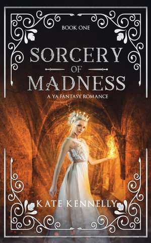 Sorcery of Madness: A YA Fantasy Romance: Book One de Kate Kennelly