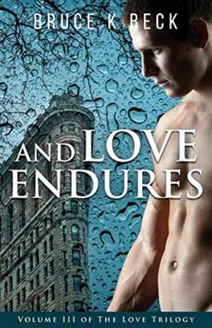 And Love Endures de Bruce K Beck