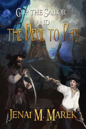 Gup the Sailor and the Devil to Pay de Marek M. Jenai