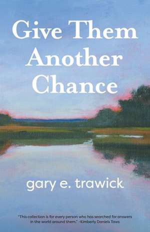 Give Them Another Chance: Essays de Gary Trawick