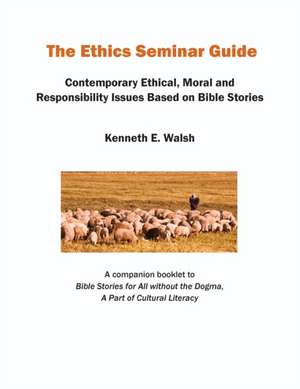 The Ethics Seminar Guide de Kenneth E. Walsh