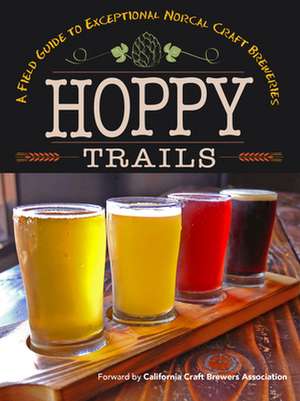 Hoppy Trails: A Field Guide to Exceptional Norcal Craft Breweries