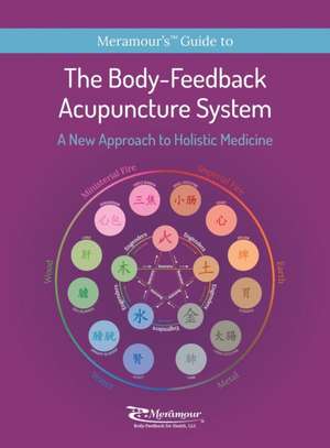 The Body-Feedback Acupuncture System de Michelle Suzy Meramour