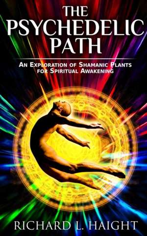 The Psychedelic Path de Richard L Haight