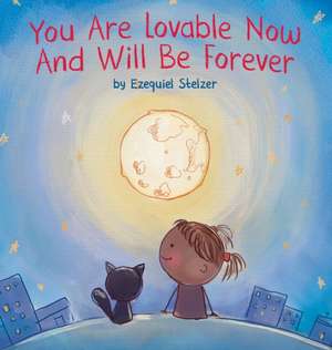 You Are Lovable Now And Will Be Forever de Ezequiel Stelzer