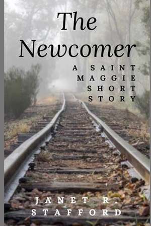 The Newcomer: A Saint Maggie Short Story de Janet R. Stafford