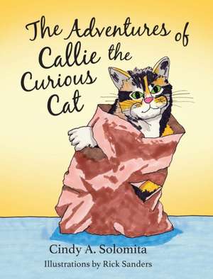 The Adventures of Callie the Curious Cat de Cindy Solomita