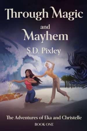 Through Magic and Mayhem de S. D. Pixley