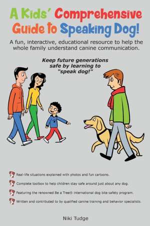 A Kids' Comprehensive Guide to Speaking Dog! de Niki J Tudge