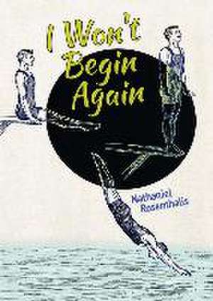 I Won't Begin Again de Nathaniel Rosenthalis