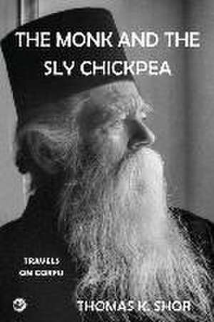 The Monk and the Sly Chickpea de Thomas K. Shor