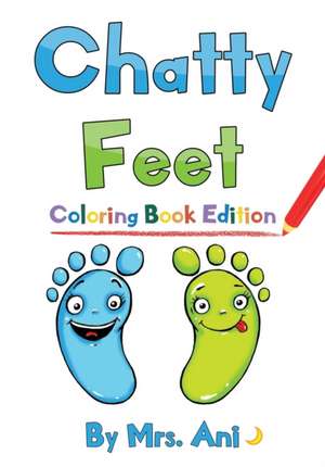 Chatty Feet: Coloring Book Edition de Ani