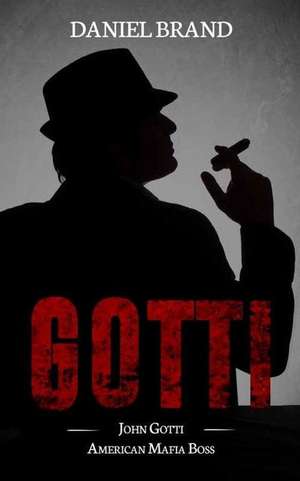 Gotti: John Gotti American Mafia Boss de Daniel Brand