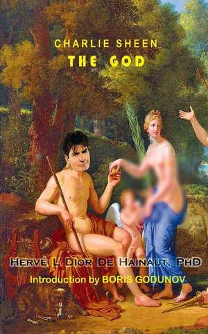 Charlie Sheen - The God: A Mythological Biography of the Awesome Hollywood Legend de Hervé L'Dior de Hainaut