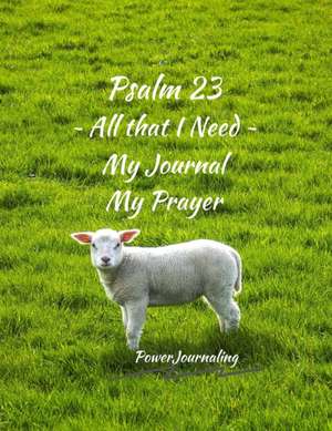 Psalm 23 All that I Need: My Journal My Prayer de Power Journaling