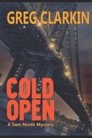 Cold Open, A Sam North Mystery de Greg Clarkin