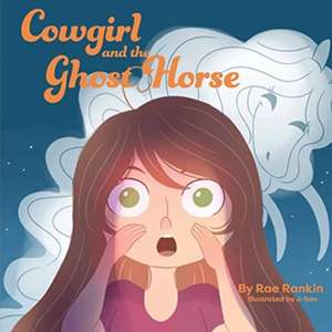 Cowgirl and the Ghost Horse de Rae Rankin