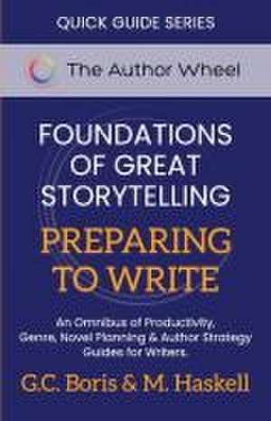 Foundations of Great Storytelling - Preparing to Write de G. C. Boris