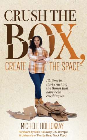 Crush the Box, Create the Space de Michele Holloway