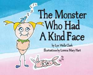 The Monster Who Had a Kind Face de Lyn Wells Clark