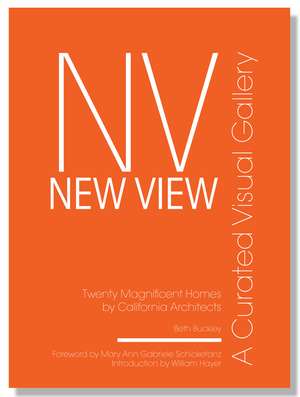 New View: A Curated Visual Gallery: Twenty Magnificent Homes by California Architects de Beth Benton Buckley