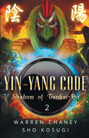 Yin-Yang Code: Shadow of Tenkai-Bo (Book 2) de Sho Kosugi