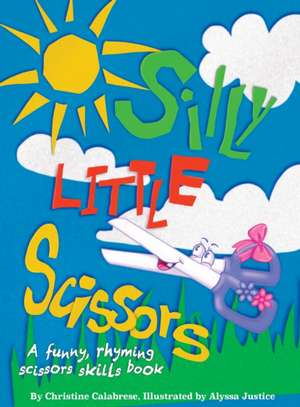 Silly Little Scissors de Christine Calabrese