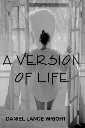 A Version of Life de Daniel Lance Wright