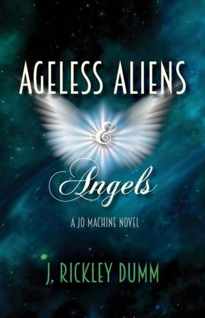 Ageless Aliens & Angels de J. Rickley Dumm