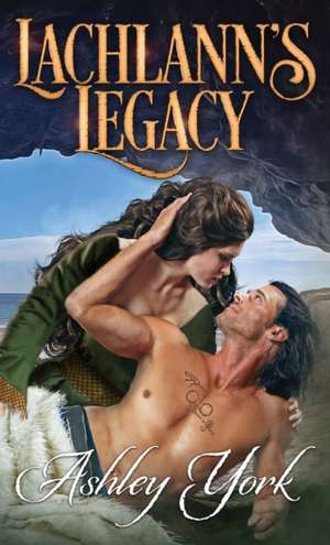 Lachlann's Legacy de Ashley York