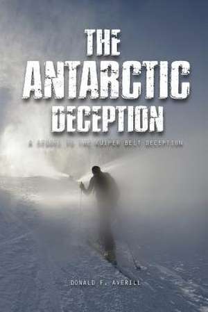 The Antarctic Deception de Donald F Averill