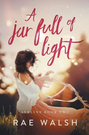 A Jar Full of Light de Rae Walsh