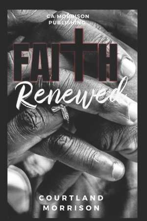 Faith Renewed de Courtland Morrison