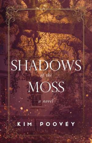 Shadows of the Moss de Kim Poovey