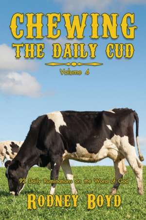 Chewing the Daily Cud, Volume 4 de Rodney Boyd