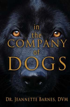 In the Company of Dogs de Jeannette Barnes