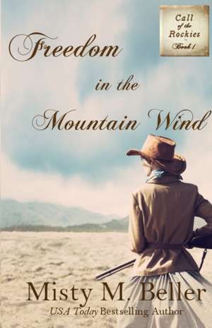 Freedom in the Mountain Wind de Misty M. Beller