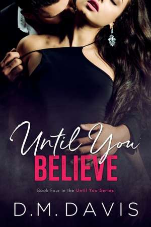 Until You Believe: Book 4 in the Until You Series de D. M. Davis