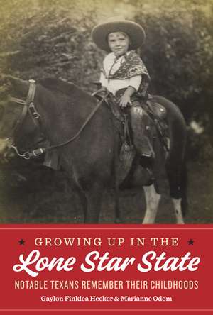 Growing Up in the Lone Star State: Notable Texans Remember Their Childhoods de Gaylon Finklea Hecker