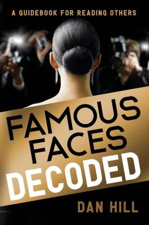 Famous Faces Decoded: A Guidebook for Reading Others de Dan Hill