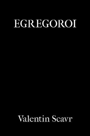 Egregoroi de Valentin Scavr